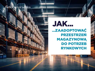 Adaptacja przestrzeni magazynowych do nowych potrzeb rynkowych