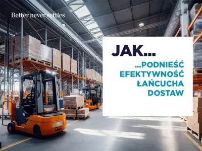 Jak podnieść efektywność łańcucha dostaw?
