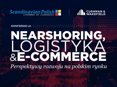 Konferencja SPCC i Cushman & Wakefield: jak Polska i sektor e-commerce mogą czerpać z nearshoringu?